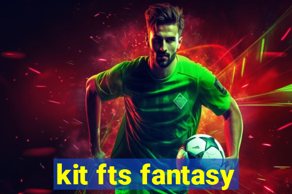 kit fts fantasy